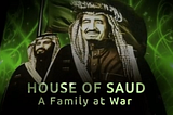 REVIEW: ‘House of Saud: A Family at War’, the BBC whitewashing of the West and Saudi Arabia