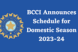 The BCCI announces the schedule of domestic season 2023–24 | 1846 matches to be played
