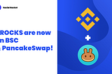 $ROCKS are now on BSC & PancakeSwap! 🥞