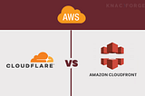 How to Choose the Right CDN — AWS CloudFront Vs Cloudflare