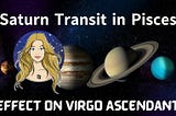 Saturn Transit in Pisces (March 29, 2025 – June 3, 2027): Detailed Predictions for 𝗩𝗶𝗿𝗴𝗼…