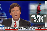 A Strategy to Deal With Tucker Carlson’s Masks Are Child Abuse Claims