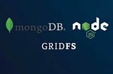 Upload And Download Larger Files In MongoDB With GridFS And NodeJS