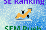 SE Ranking vs. SEM Rush