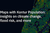 Maps with Kontur Population data reveal insights on climate change, flood risk, and more