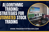 ALGORITHMIC TRADING: STRATEGIES FOR AUTOMATED STOCK TRADING