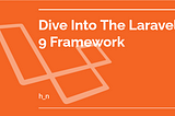 Dive Into The Laravel 9 Framework — Part 1: Introduction