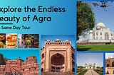 Explore the Endless Beauty of Agra on Same Day Tour