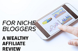 A Niche Bloggers’ Review of Wealthy Affiliate
