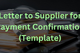 Letter to Supplier for Payment Confirmation (Template)