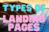 Understanding Different Types of Landing Pages as a Copywriter