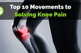 Top 10 Movements to Fix Knee Pain