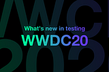 What’s new in testing — WWDC 2020