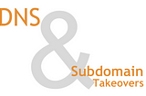 DNS, Subdomains & a tale of Takeovers