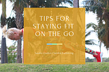 Tips for Staying Fit on the Go