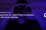 Long-Term Vs. Short-Term Investment in the Crypto Market