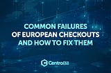 Common Failures Of European Checkouts And How To Fix Them