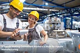 5 Trends Making Connected Workers a Must for Future Manufacturing