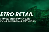 Retro Retail: How Vintage Store Concepts Are Making a Comeback in Modern Markets