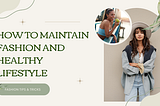 How To Maintain Fashion And Healthy Lifestyle