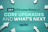 Q&A: WAX CTO Lukas Sliwka on Core Upgrades, Decentralization, and What’s Next