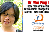 Dr. Wei-Ping Li: How Taiwan’s Media Environment Changed from Martial Law Era to Present