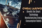 O’neal Lajuwomi Unveils the Smart Technology Revolutionizing Energy Consumption Habits