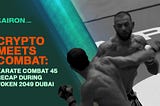 Crypto Meets Combat: Karate Combat 45 Recap During Token 2049 Dubai