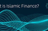 What is Islamic Finance?