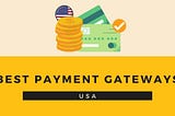 Best Payment Gateways In The USA For Ecommerce Stores 2022