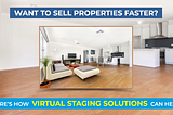 Want To Sell Properties Faster? Here’s How Virtual Staging Solutions Can Help