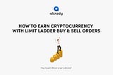 How to Earn Cryptocurrency with Limit Ladder Buy & Sell Orders