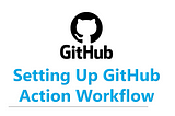 Build Your First GitHub Actions Workflow