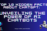 Top 10 Hidden Facts About ChatGPT: Unveiling the Power of AI Chatbots.