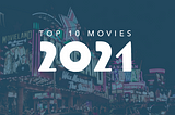 Top 10 Movies of 2021