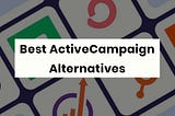 Best ActiveCampaign Alternatives