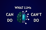 The Truth About LLMs: What They Can and Can’t Do