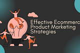 Crack The Code To Effective Ecommerce Product Marketing Strategies