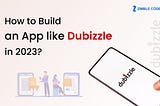 How to Build an app like Dubizzle in 2023?