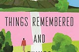 Things Remembered and Things Forgotten Review