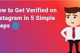 How to Get Verified on Instagram in 5 Simple Steps