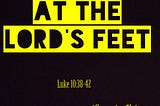 At the Lord’s Feet