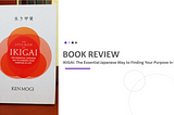 IKIGAI: The Essential Japanese Way to Finding Your Purpose In Life (Book Review) by Ken Mogi