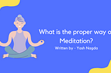 What is the Proper Way of Meditation?