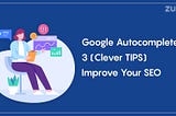 Google Autocomplete: 3 (Clever TIPS) Improve Your SEO