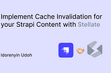 Implement Cache Invalidation for your Strapi Content with Stellate
