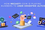 How Recast coin is playing the numbers to create a user oriented coin