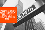 Challenges CMOs Face: Becoming a Strategic, Growth-Driving CMO