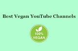 6 Best Vegan YouTube Channels You Need to Follow