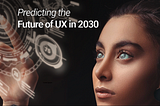 Predicting the future of User Experience